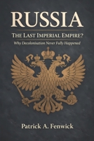 Russia: The Last Imperial Empire?: Why Decolonisation Never Fully Happened B0GMHL6X67 Book Cover