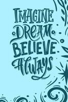Imagine Dream Believe Always: Planner and Organizer with Inspirational and Motivational Quotes for Daughter 1695176936 Book Cover