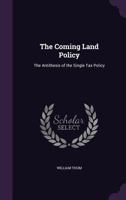 The Coming Land Policy: The Antithesis of the Single Tax Policy 0469295007 Book Cover