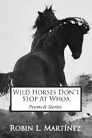 Wild Horses Don't Stop at Whoa 1505428963 Book Cover