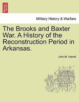 The Brooks and Baxter War: A History of the Reconstruction Period in Arkansas 9389265088 Book Cover