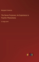 The Seven Purposes; An Experience in Psychic Phenomena: in large print 3368371304 Book Cover
