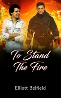 To Stand The Fire: A MM Romance Novella B09JJFBP9B Book Cover
