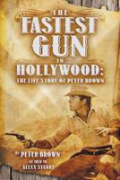The Fastest Gun in Hollywood: The Life Story of Peter Brown 1940130018 Book Cover
