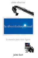 La Obesidad Espiritual: La Esencia Para Vivir Ligero 6079550504 Book Cover