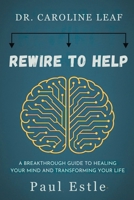Dr. Caroline Leaf: Rewire to Help-A Breakthrough Guide to Healing Your Mind and Transforming Your Life B0FL2DXQC6 Book Cover