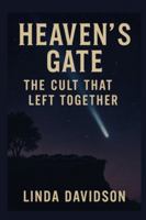 Heaven’s Gate: The Cult That Left Together (Unholy Devotion 3 Series) B0G4QYQ3L9 Book Cover