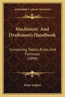 Machinists' And Draftsmen's Handbook: Containing Tables, Rules, And Formulas 1164943871 Book Cover