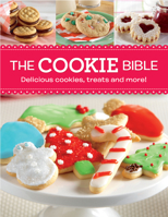 The Cookie Bible: Delicious Cookies, Treats and More! 1680220837 Book Cover