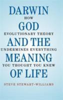 Darwin, God and the Meaning of Life: How Evolutionary Theory Undermines Everything You Thought You Knew 0521762782 Book Cover