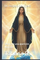 Un Regalo del Cielo: Relato de una aparición Mariana (Spanish Edition) B0GGXT65BF Book Cover