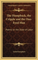 The Humpback, The Cripple And The One-Eyed Man: Poems On The State Of Labor 1163747955 Book Cover