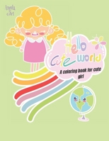 Hello Cute World: A Coloring book for cute girls: Unicorn coloring book, Animal coloring book, Coloring books for girls B087SKQ8MN Book Cover