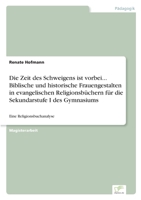 Die Zeit des Schweigens ist vorbei... Biblische und historische Frauengestalten in evangelischen Religionsbüchern für die Sekundarstufe I des Gymnasiums: Eine Religionsbuchanalyse 3838619382 Book Cover