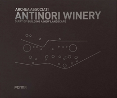 Archea Associati: Antinori Winery: Diary of Building a New Landscape 8855211110 Book Cover