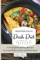 Mediterranean Dash Diet Simple & Delicious Recipes: A Set of Quick and Easy Recipes for Your Mediterranean Dash Diet Meals 180190815X Book Cover