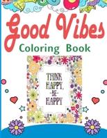 Coloring Book for Good Vibes: Motivational Sayings and Inspirational Quotes Coloring Book for Adults B084DG2JDK Book Cover