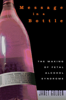 Message in a Bottle: The Making of Fetal Alcohol Syndrome 0674014855 Book Cover