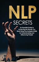 NLP Secrets: An Essential Guide to Achieving the Results You Want Using Psychological Skills for Understanding and Influencing People 3755799413 Book Cover