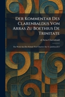 Der Kommentar Des Clarenbaldus Von Arras Zu Boethius De Trinitate: Ein Werk Aus Der Schule Von Chartres Im 12. Jahrhundert (German Edition) 1025598342 Book Cover
