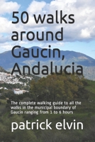 50 walks around Gaucin: The complete walking guide to all the walks in the municipal boundary of Gaucin ranging from 1 to 6 hours 1693665050 Book Cover