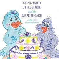 The Naughty Little Birdie and the Surprise Cake 1438948964 Book Cover