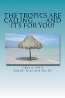 The Tropics Are Calling . . . and It's for You!: A Wisconsin Family Moves to Belize 0578110997 Book Cover