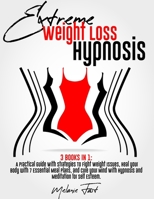 Extreme Weight Loss Hypnosis: 3 books in 1: A Practical Guide With Strategies To Fight Weight Issues, Heal your Body with 7 Essential Meal Plans, and Cure your Mind With Hypnosis and Meditation for Se 1802123598 Book Cover