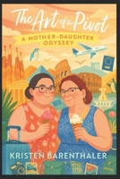 The Art of the Pivot: A Mother-Daughter Odyssey B0GN1XX7NP Book Cover