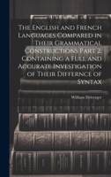 The English and French Languages Compared in Their Grammatical Constructions Part 2. Containing a Full and Accurate Investigation of Their Differnce of Syntax 1020342153 Book Cover