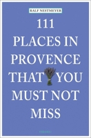 111 Places in Provence That You Must Not Miss 3954514222 Book Cover