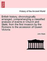 British History, Chronologically Arranged, Comprehending a Classified Analysis of Events in Church and State, from the First Invasion by the Romans to 124143378X Book Cover