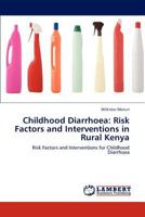 Childhood Diarrhoea: Risk Factors and Interventions in Rural Kenya 3846504211 Book Cover