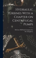 Hydraulic Turbines: With a Chapter on Centrifugal Pumps - Primary Source Edition 1015933807 Book Cover
