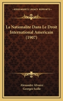 La Nationalite Dans Le Droit International Americain (1907) 1143209400 Book Cover