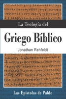 La Teología del Griego Bíblico: Las Epístolas de Pablo (Spanish Edition) B0FTFTKBX6 Book Cover