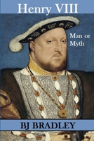 Henry VIII - Man or Myth 1411663179 Book Cover