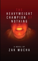 The Heavyweight Champion of Nothing 1913452522 Book Cover