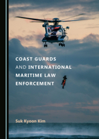 Coast Guards and International Maritime Law Enforcement 1527555267 Book Cover