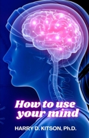 How to Use your Mind B0CLYTQ39R Book Cover
