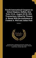 Fourth International Congress on School Hygiene, Buffalo, New York, U.S.A., August 25-30, 1913. Transactions. Edited by Thomas A. Storey with the Assistance of Frederic A. Woll and Julian Park; Volume 1362579394 Book Cover