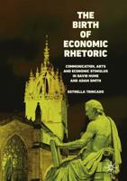 The Birth of Economic Rhetoric: Communication, Arts and Economic Stimulus in David Hume and Adam Smith 3030143058 Book Cover