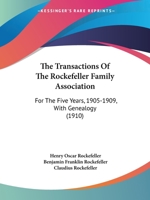 The Transactions Of The Rockefeller Family Association: For The Five Years, 1905-1909, With Genealogy 1015670636 Book Cover
