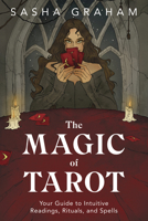 The Magic of Tarot: Your Guide to Intuitive Readings, Rituals, and Spells 0738763586 Book Cover
