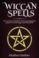 Wiccan Spells Wicca book of shadows: Wicca for Beginner's guide in Wiccan Magic and Witchcraft 1950921085 Book Cover