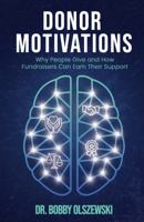 Donor Motivations: Why People Give and How Fundraisers Can Earn Their Support B0GSW3RL2W Book Cover