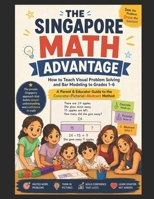 The Singapore Math Advantage: How to Teach Visual Problem Solving and Bar Modeling to Grades 1–6: A Parent & Educator Guide to the Concrete–Pictorial–Abstract Method B0HHXN444Q Book Cover