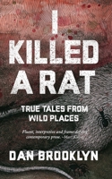 I Killed a Rat: True Tales From Wild Places 0692596836 Book Cover