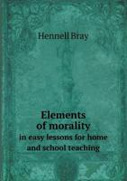 Elements of Morality in Easy Lessons for Home and School Teaching 1176470310 Book Cover