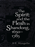 The Spirit and the Flesh in Shandong, 1650-1785 0742511642 Book Cover